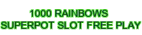 1000 rainbows superpot slot free play